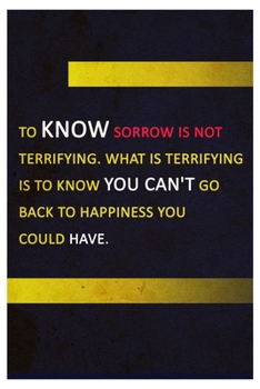 Paperback To know sorrow is not terrifying. What is terrifying is to know you can't go back to happiness you could have.: Anime Quotes Lined Notbook Journal 120 Book