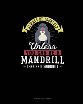 Paperback Always Be Yourself Unless You Can Be A Mandrill Then Be A Mandrill: Phone Call Log Book