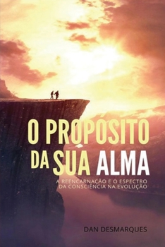 Paperback O Propósito da Sua Alma: A Reencarnação e o Espectro da Consciência na Evolução [Portuguese] Book