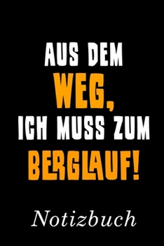 Aus Dem Weg Ich Muss Zum Berglauf Notizbuch: | Notizbuch mit 110 linierten Seiten | Format 6x9 DIN A5 | Soft cover matt | (German Edition)