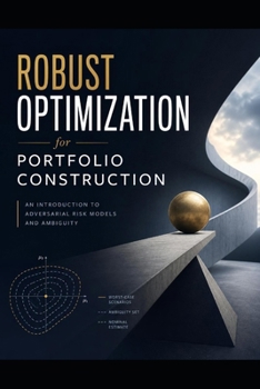 Robust Optimization for Portfolio Construction: An Introduction to Adversarial Risk Models and Ambiguity