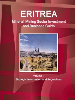 Paperback Eritrea Mineral, Mining Sector Investment and Business Guide Volume 1 Strategic Information and Regulations Book