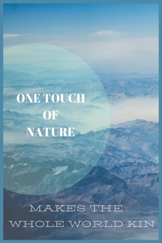 Paperback One touch of nature makes the whole world kin: A great gift for nature lover Blank Lined Journal school size notebook Book