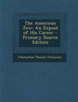 Paperback The American Jew: An Expose of His Career - Primary Source Edition Book