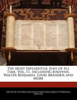 Paperback The Most Influential Jews of All Time, Vol. 11, Including Josephus, Walter Benjamin, Louis Brandeis and More Book