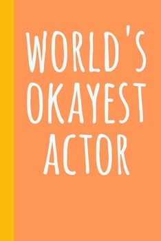Paperback World's Okayest Actor: Blank Lined Journal Notebook for Writing Notes, Lists, Ideas, and More - Fun Cover Design in Orange with Funny Theatre Book