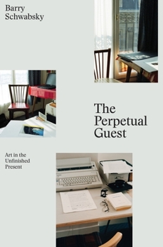 Paperback The Perpetual Guest: Art in the Unfinished Present Book