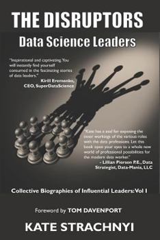 Paperback The Disruptors: Data Science Leaders: Collective Biographies of Influential Leaders: Vol I Book