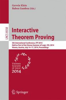 Paperback Interactive Theorem Proving: 5th International Conference, Itp 2014, Held as Part of the Vienna Summer of Logic, Vsl 2014, Vienna, Austria, July 14 Book