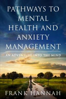 Paperback Pathways to Mental Health and Anxiety Management: An Adventure Into the Mind Book