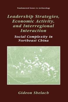 Paperback Leadership Strategies, Economic Activity, and Interregional Interaction: Social Complexity in Northeast China Book
