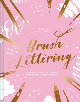 Hardcover Brush Lettering: Create Beautiful Calligraphy with Brushes and Brush Pens Book
