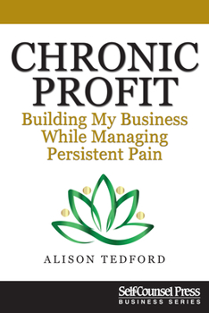 Paperback Chronic Profit: Building Your Small Business While Managing Persistent Pain Book