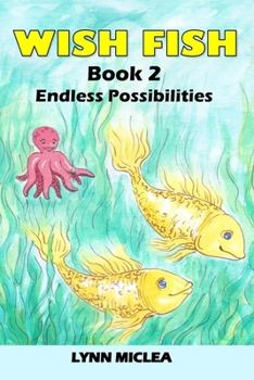 Wish Fish 2: Endless Possibilities - Book #2 of the Wish Fish