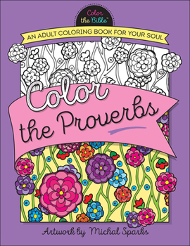 Paperback Color the Proverbs: An Adult Coloring Book for Your Soul Book