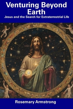 Paperback Venturing Beyond Earth: Jesus and the Search for Extraterrestrial Life Book