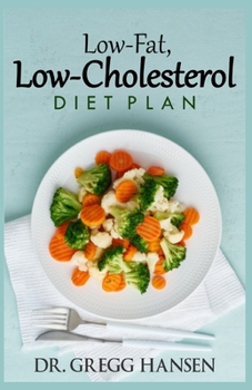 Paperback Low-Fat, Low-Cholesterol Diet Plan: Lower Your Cholesterol Naturally, Live longer and Healthier. Book