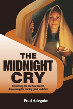 Paperback The Midnight Cry: Awakening the end-time Church; Announcing the coming great Visitation Book