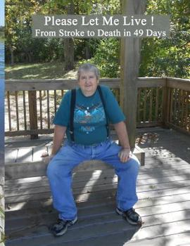 Paperback Please Let Me Live!: From Stroke to Death in 49 Days Book