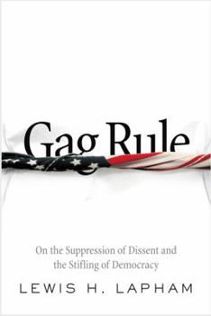 Gag Rule: On the Suppression of Dissent and the Stifling of Democracy