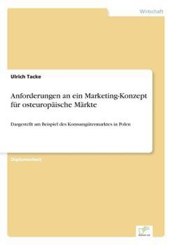 Paperback Anforderungen an ein Marketing-Konzept für osteuropäische Märkte: Dargestellt am Beispiel des Konsumgütermarktes in Polen [German] Book