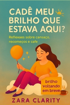 Paperback Cadê meu brilho que estava aqui?: Reflexões sobre cansaço, recomeços e café [Portuguese] Book