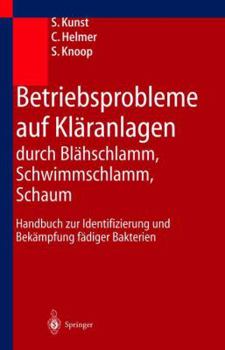 Paperback Betriebsprobleme Auf Kläranlagen Durch Blähschlamm, Schwimmschlamm, Schaum: Handbuch Zur Identifizierung Und Bekämpfung Fädiger Bakterien [German] Book