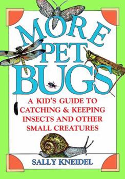 Paperback More Pet Bugs: A Kid's Guide to Catching and Keeping Insects and Other Small Creatures Book