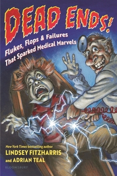 Hardcover Dead Ends!: Flukes, Flops & Failures That Sparked Medical Marvels Book