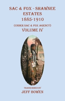 Paperback Sac & Fox - Shawnee Estates 1885-1910: (Under Sac & Fox Agency), Volume IV Book