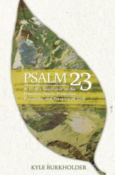 Paperback Psalm 23: A 30-day Devotional on the Provision, Peace, Protection, Prosperity, and Presence of God Book