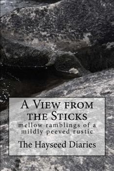 Paperback A View from the Sticks: mellow ramblings of a mildly peeved rustic Book