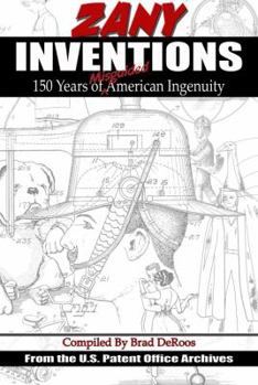 Zany Inventions: 150 Years of Misguided American Ingenuity