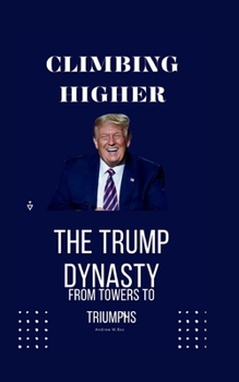 Paperback Climbing Higher: The Trump Dynasty - From Towers to Triumphs [Large Print] Book