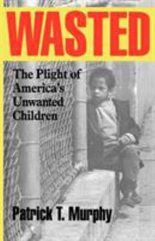 Paperback Wasted: The Plight of America's Unwanted Children Book