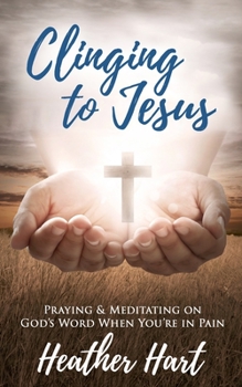 Paperback Clinging to Jesus: Praying & Meditating on God's Word When You're In Pain Book