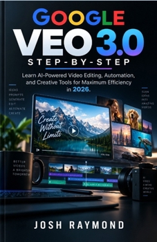 Paperback Google Veo 3.0 Step-By-Step: Learn AI-Powered Video Editing, Automation, and Creative Tools for Maximum Efficiency in 2026. Book