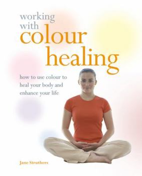 Paperback Working with Colour Healing: How to Use Colour to Heal Your Body and Enhance Your Life Book