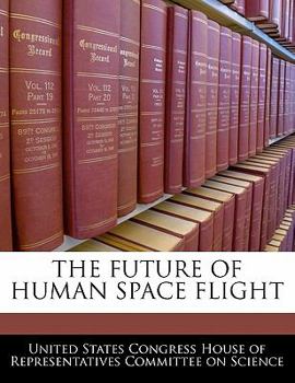 The Future of Human Space Flight - Scholar's Choice Edition
