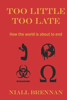 Paperback Too Little Too Late: How the world is about to end Book