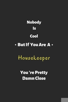 Paperback Nobody is cool but if you are a Housekeeper you're pretty damn close: Housekeeper notebook, perfect gift for Housekeeper Book