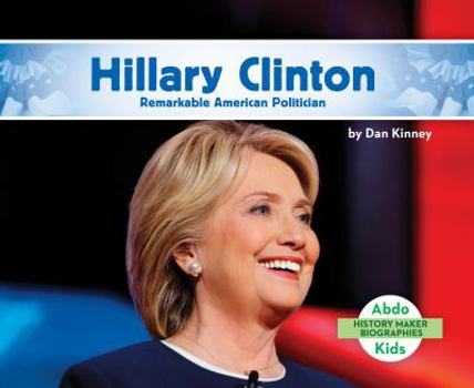 Hillary Clinton: Remarkable American Politician - Book  of the History Maker Biographies