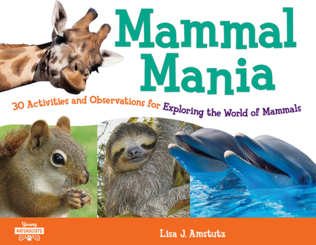 Paperback Mammal Mania: 30 Activities and Observations for Exploring the World of Mammals Volume 7 Book