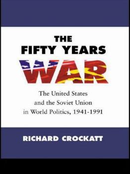 The Fifty Years War: United States and the Soviet Union in World Politics, 1941-91