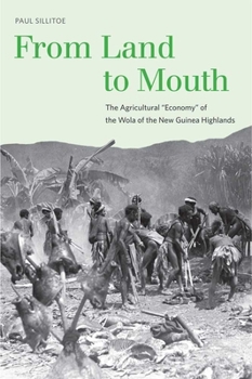 Hardcover From Land to Mouth: The Agricultural Economy of the Wola of the New Guinea Highlands [With DVD] Book