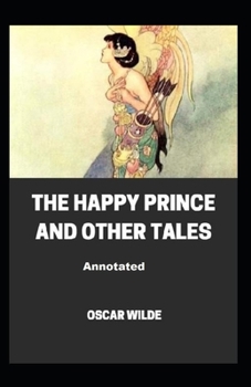 The Happy Prince and Other Tales Annotated