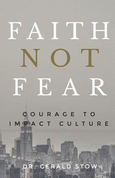 Faith Not Fear: Courage to Impact Culture