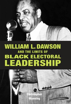 Hardcover William L. Dawson and the Limits of Black Electoral Leadership Book