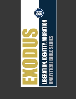 EXODUS: LIBERATION, IDENTITY, MIGRATION: The Journey from Slavery to Nationhood (ANALYTICAL BIBLE: Historical Insights into the Books That Shaped the World)
