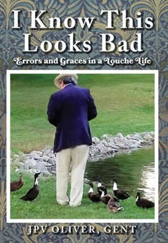 Hardcover I Know This Looks Bad: Errors and Graces in a Louche Life Book